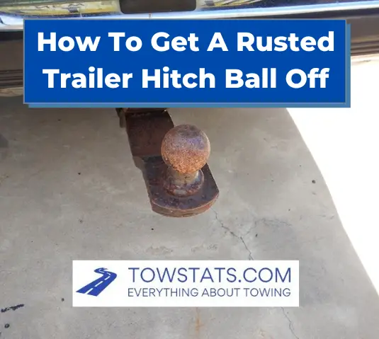How To Get A Rusted Trailer Hitch Ball Off