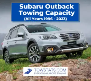 Subaru Outback Towing Capacity (1996 to 2023) - TowStats.com