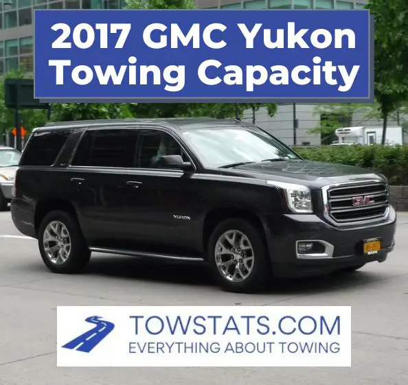 2017 GMC Yukon Towing Capacity