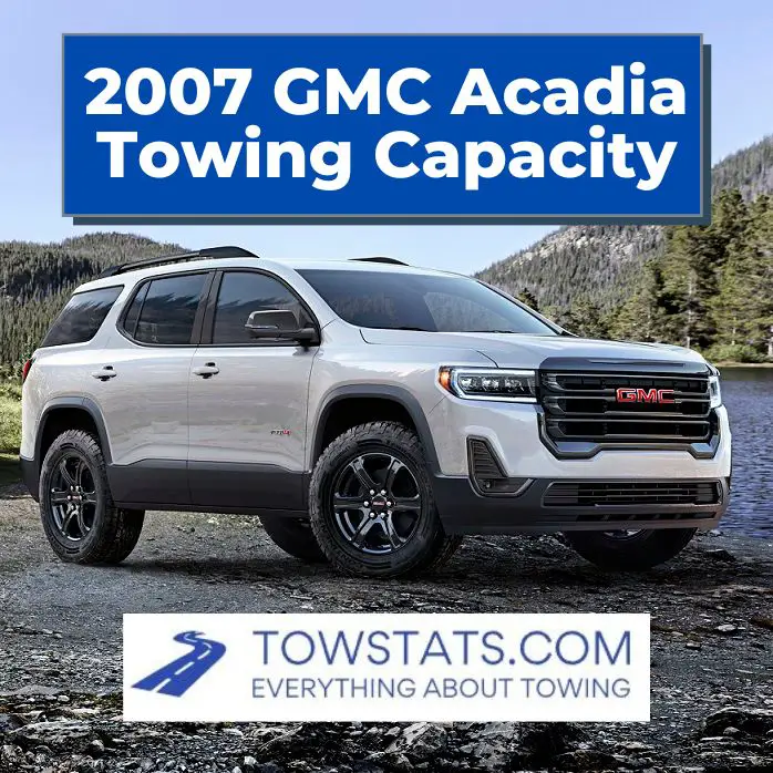 2007 GMC Acadia Towing Capacity