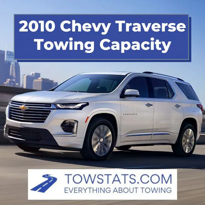 2010 Chevy Traverse Towing Capacity
