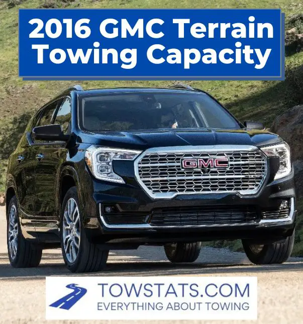 2016 GMC Terrain Towing Capacity